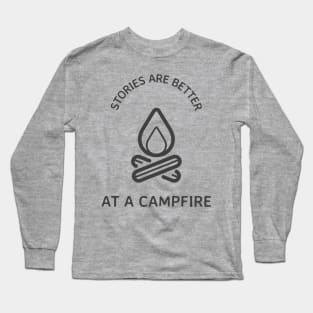 Stories Are Better At A Campfire Long Sleeve T-Shirt